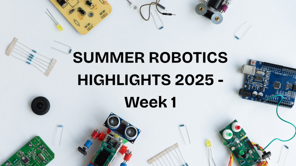Summer Robotics 2025 Week 1 Highlights